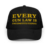 Every Gun Law Is Unconstitutional Foam Trucker Hat - Drunk America