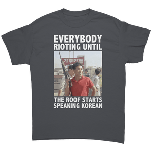 Everybody Rioting Until The Roof Starts Speaking Korean – Patriotic Clothing for True Americans | Drunk America