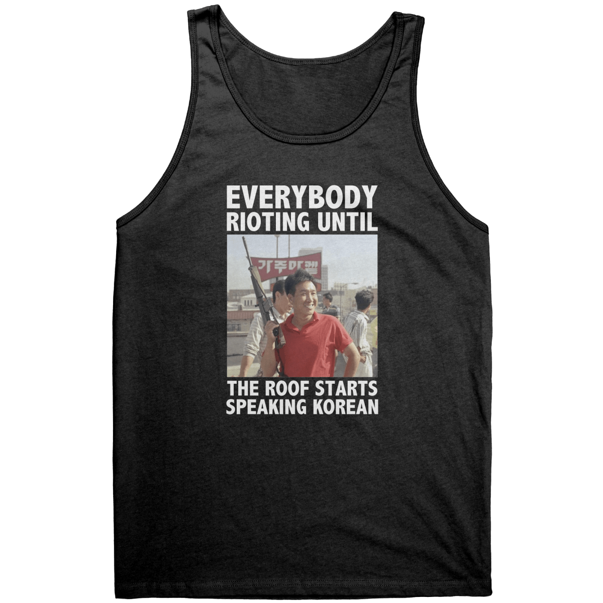 Everybody Rioting Until The Roof Starts Speaking Korean – Patriotic Clothing for True Americans | Drunk America