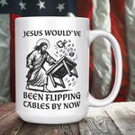 Jesus Would've Been Flipping Tables By Now Coffee Mug