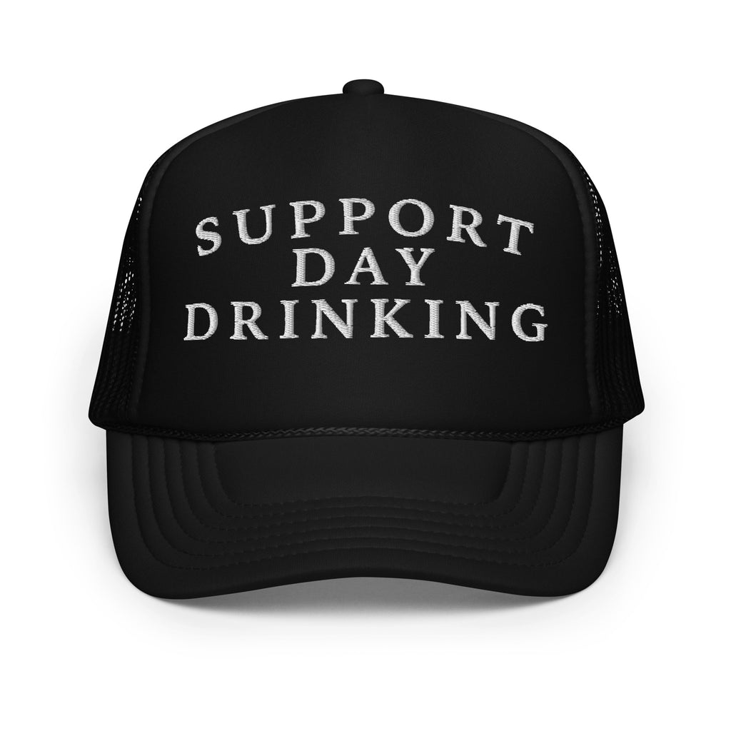 Support Day Drinking Foam Trucker Hat