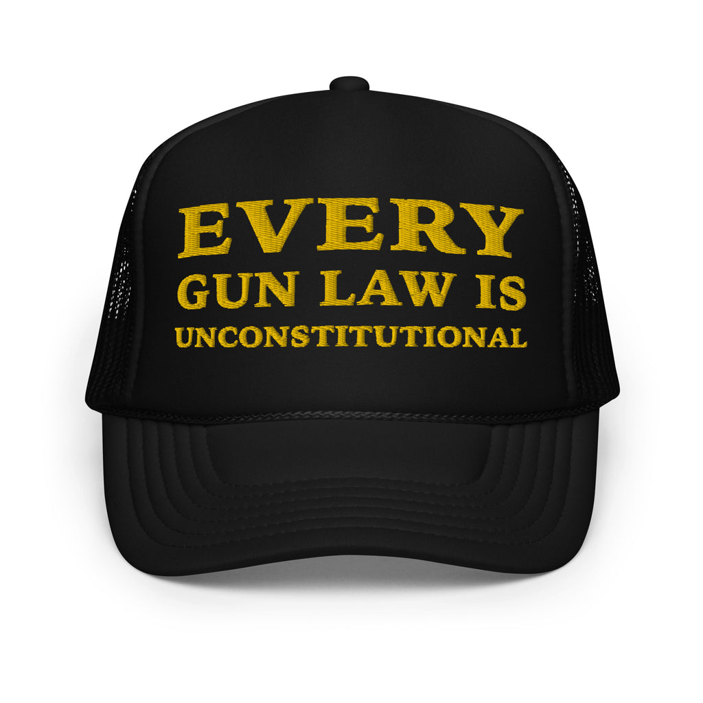 Every Gun Law Is Unconstitutional Foam Trucker Hat