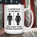 A Good Kick In The Balls Will Solve Your Gender Confusion Coffee Mug