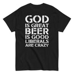 god-is-great-beer-is-good-liberals-are-crazy-graphic-t-shirt-2 -