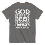 god-is-great-beer-is-good-liberals-are-crazy-graphic-t-shirt-6 -