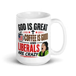 god-is-great-coffee-is-good-and-liberals-are-crazy-funny-conservative-coffee-mug-2 -
