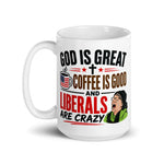 god-is-great-coffee-is-good-and-liberals-are-crazy-funny-conservative-coffee-mug-5 -