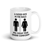 Political humor coffee mug with Good Kick In The Balls gender confusion message