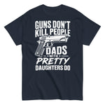 guns-dont-kill-people-dads-with-pretty-daughters-do-graphic-t-shirt-3 -