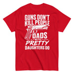 guns-dont-kill-people-dads-with-pretty-daughters-do-graphic-t-shirt-5 -