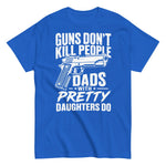 guns-dont-kill-people-dads-with-pretty-daughters-do-graphic-t-shirt-7 -