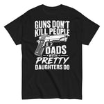 guns-dont-kill-people-dads-with-pretty-daughters-do-graphic-t-shirt -