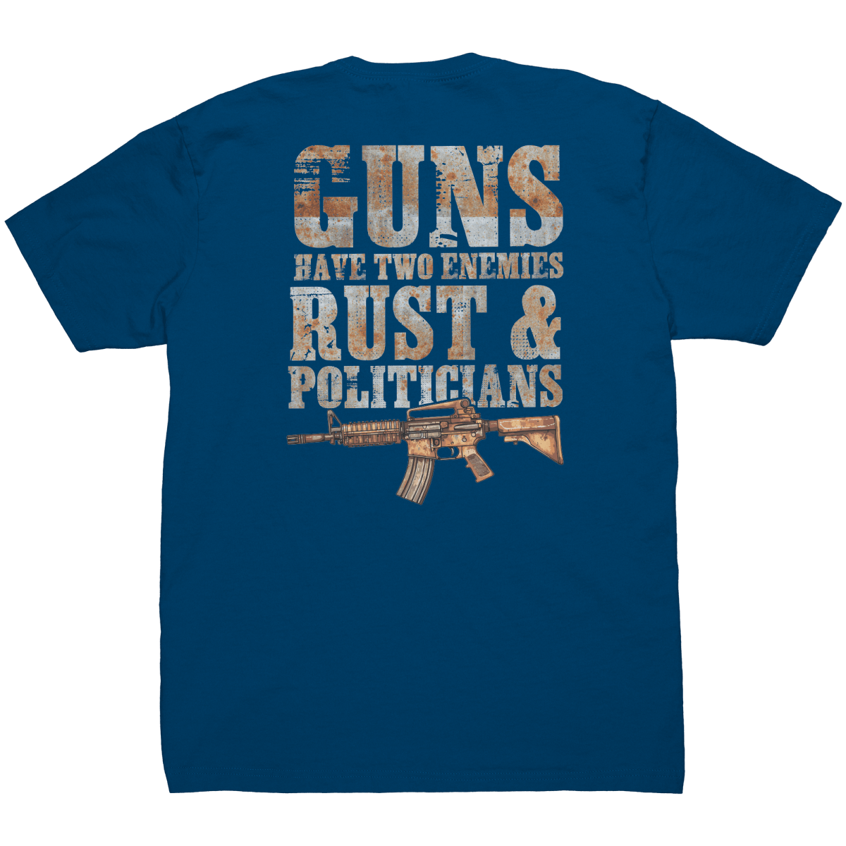 Guns Have Two Enemies Rust & Politicians - Front & Back Print - Drunk America