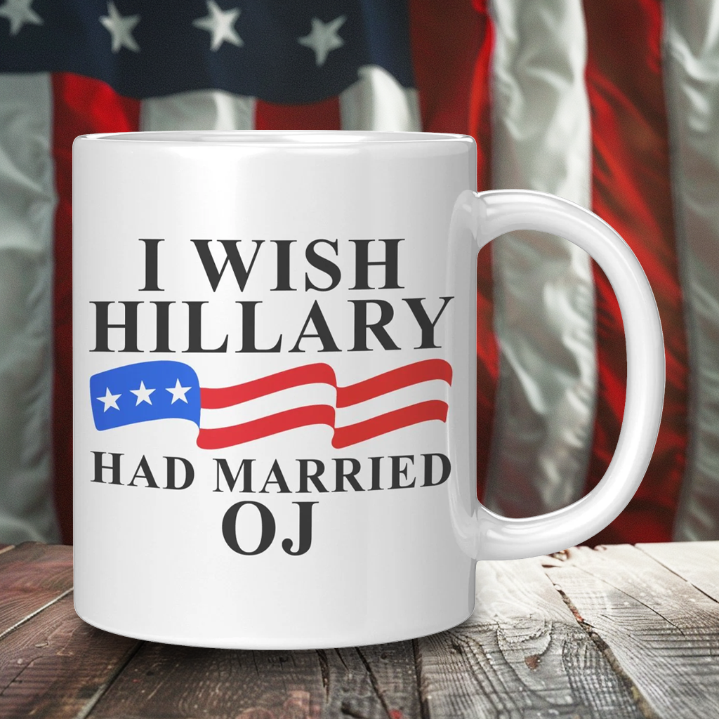 I Wish Hillary Had Married OJ Coffee Mug – Patriotic Clothing for True Americans | Drunk America