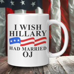 I Wish Hillary Had Married OJ Coffee Mug – Patriotic Clothing for True Americans | Drunk America