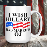 I Wish Hillary Had Married OJ Coffee Mug