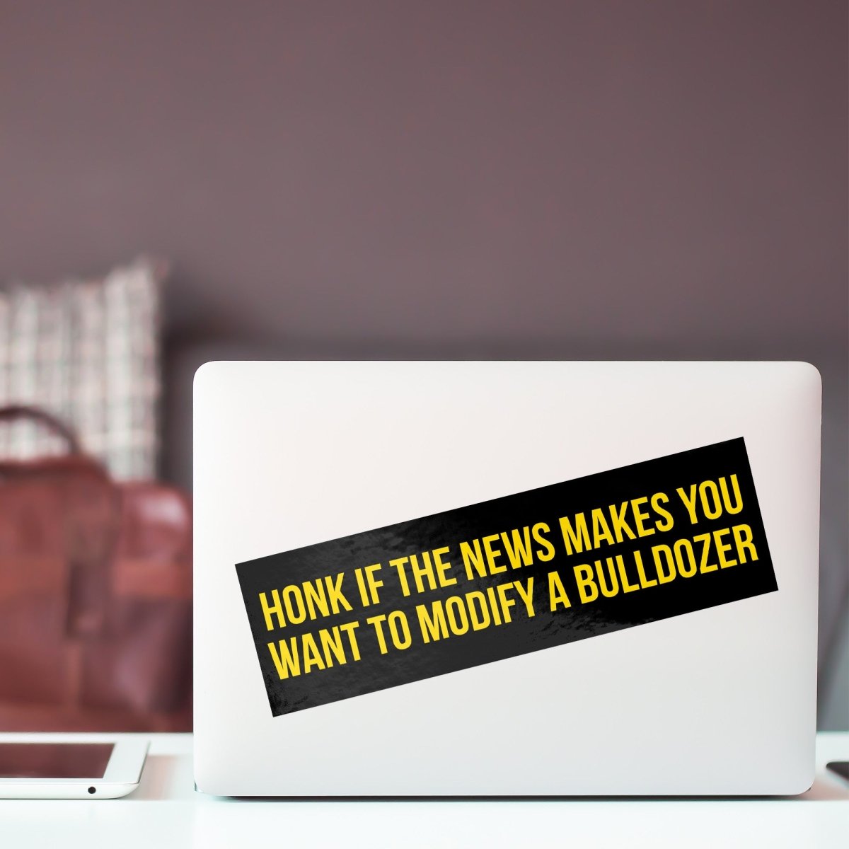 Honk If The News Makes You Want To Modify A Bulldozer Bumper Sticker - Drunk America