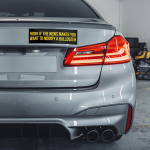 Honk If The News Makes You Want To Modify A Bulldozer Bumper Sticker - Drunk America