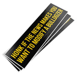 Honk If The News Makes You Want To Modify A Bulldozer Bumper Sticker - Drunk America