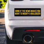 Honk If The News Makes You Want To Modify A Bulldozer Bumper Sticker – Patriotic Clothing for True Americans | Drunk America