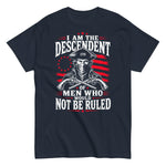 i-am-the-descendent-of-men-who-would-not-be-ruled-patriotic-1776-graphic-t-shirt-3 -