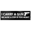 I Carry A Gun Because A Cop Is Too Heavy Bumper Sticker - Drunk America