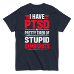 i-have-ptsd-pretty-tired-of-stupid-democrats-graphic-t-shirt-3 -