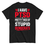 i-have-ptsd-pretty-tired-of-stupid-democrats-graphic-t-shirt -