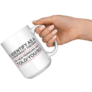 I Identify As A Conspiracy Theorist My New Pronouns Are Told/You/So Coffee Mug - Drunk America