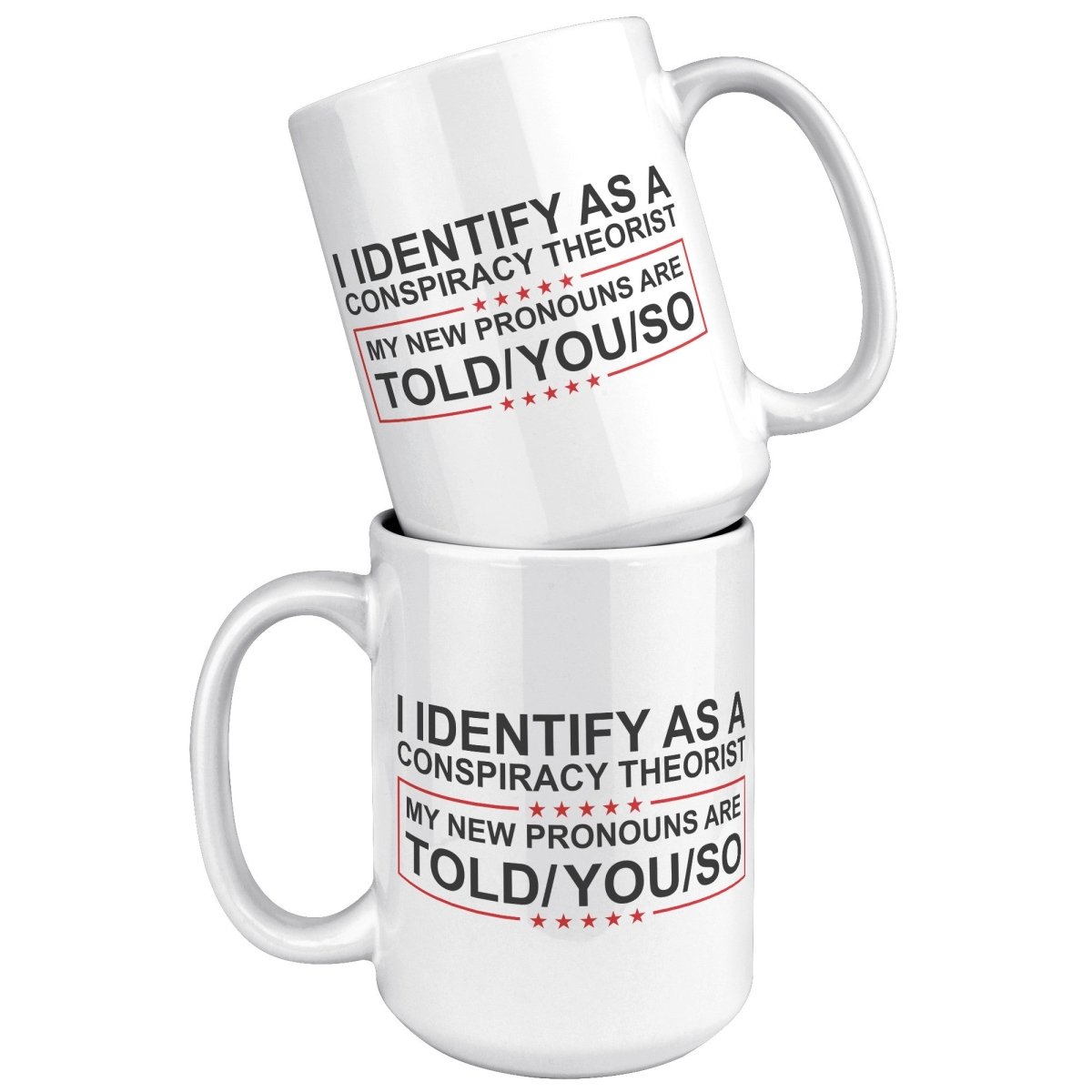 I Identify As A Conspiracy Theorist My New Pronouns Are Told/You/So Coffee Mug - Drunk America
