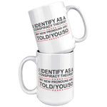 I Identify As A Conspiracy Theorist My New Pronouns Are Told/You/So Coffee Mug - Drunk America