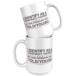 I Identify As A Conspiracy Theorist My New Pronouns Are Told/You/So Coffee Mug - Drunk America