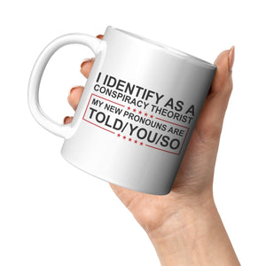 I Identify As A Conspiracy Theorist My New Pronouns Are Told/You/So Coffee Mug - Drunk America