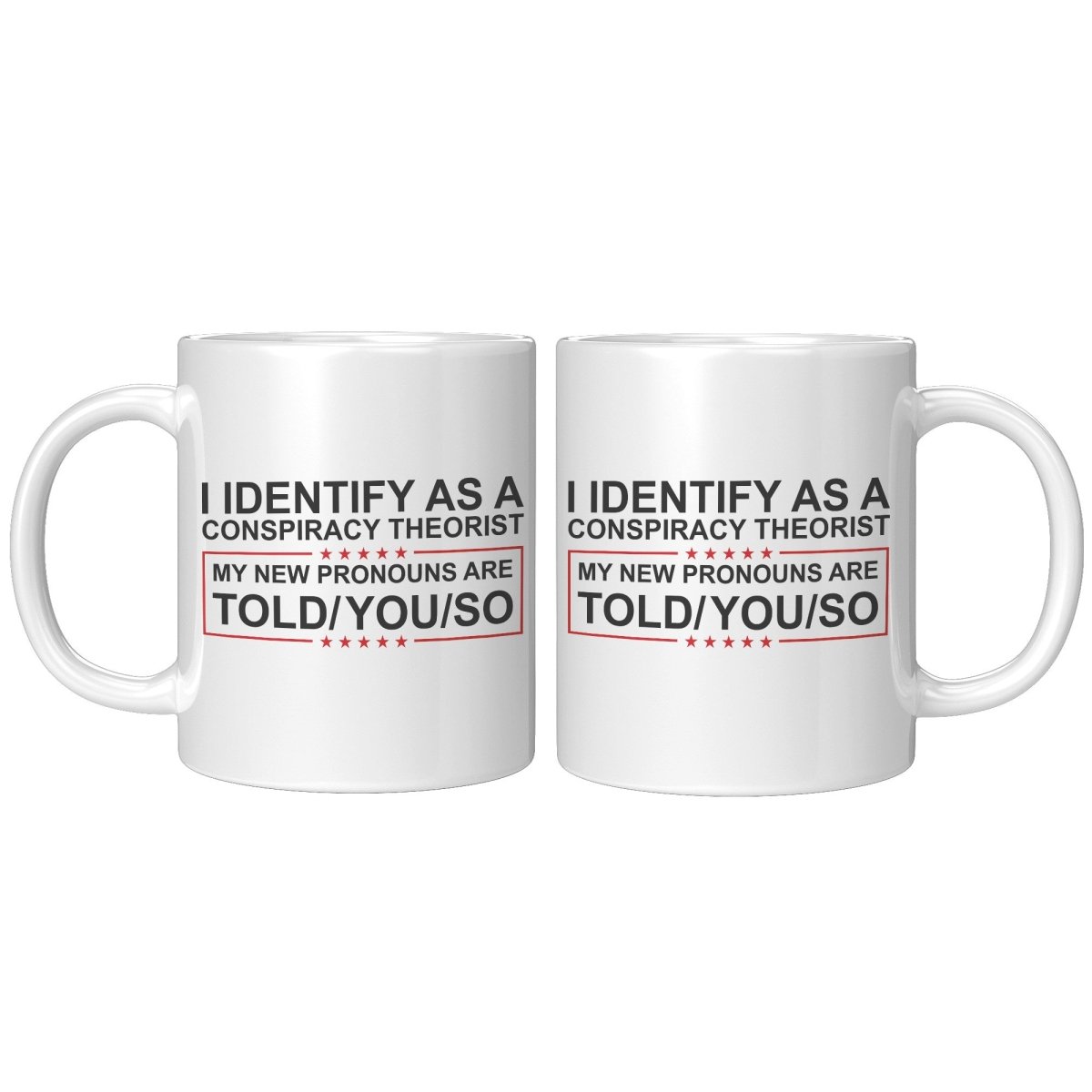 I Identify As A Conspiracy Theorist My New Pronouns Are Told/You/So Coffee Mug - Drunk America