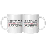 I Identify As A Conspiracy Theorist My New Pronouns Are Told/You/So Coffee Mug - Drunk America