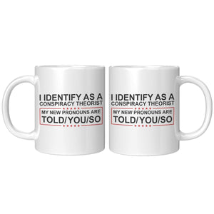 I Identify As A Conspiracy Theorist My New Pronouns Are Told/You/So Coffee Mug - Drunk America