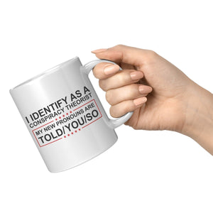 I Identify As A Conspiracy Theorist My New Pronouns Are Told/You/So Coffee Mug - Drunk America