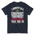 i-identify-as-a-conspiracy-theorist-my-pronouns-are-i-told-you-so-graphic-t-shirt-3 -
