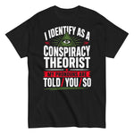 i-identify-as-a-conspiracy-theorist-my-pronouns-are-i-told-you-so-graphic-t-shirt -