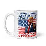 i-love-it-when-i-wake-up-in-the-morning-and-donald-trump-is-president-coffee-mug-5 -