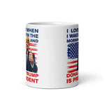 i-love-it-when-i-wake-up-in-the-morning-and-donald-trump-is-president-coffee-mug-6 -
