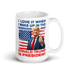 Trump coffee mug with I Love It When I Wake Up And Donald Trump Is President slogan