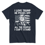 i-love-trump-because-he-pisses-off-all-the-people-i-cant-stand-graphic-t-shirt-3 -