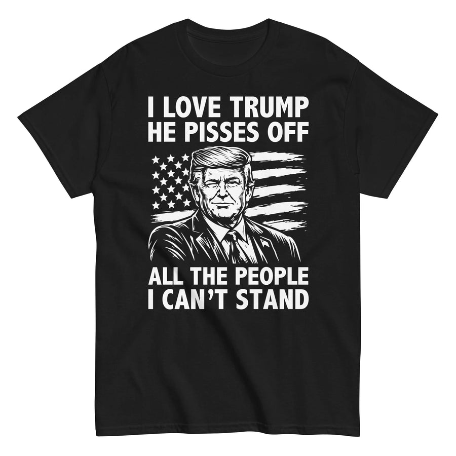 i-love-trump-because-he-pisses-off-all-the-people-i-cant-stand-graphic-t-shirt -