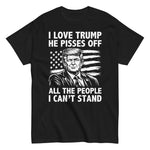 i-love-trump-because-he-pisses-off-all-the-people-i-cant-stand-graphic-t-shirt -