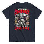 i-need-more-conspiracy-theories-all-my-old-ones-came-true-graphic-t-shirt-3 -