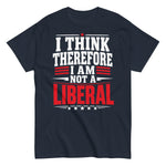 i-think-therefore-i-am-not-a-liberal-graphic-t-shirt-3 -