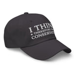 I Think Therefore I'm A Conservative Dad Hat - Drunk America