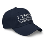 I Think Therefore I'm A Conservative Dad Hat - Drunk America