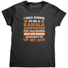 I Was Going To Be A Kamala Supporter For Halloween But My Head Wouldn't Fit Up My Ass (Ladies) - Drunk America